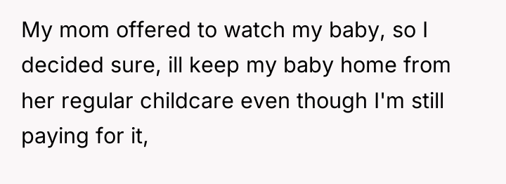 My mom offered to watch my baby, so I decided...