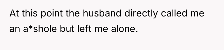 At this point the husband directly called me an a*shole...