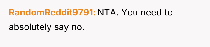 RandomReddit9791 NTA. You need to absolutely say no.