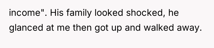 income". His family looked shocked, he glanced at me then...