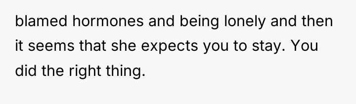 blamed hormones and being lonely and then it seems that...