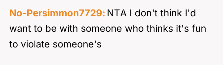 No-Persimmon7729 NTA I don't think I'd want to be with...