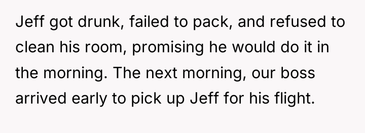 Jeff got drunk, failed to pack, and refused to clean...