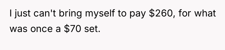 I just can't bring myself to pay $260, for what...