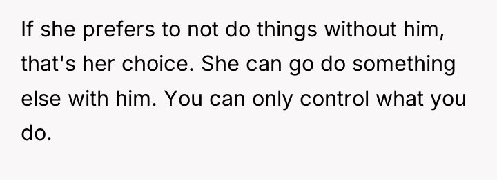 If she prefers to not do things without him, that's...