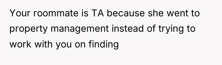 Your roommate is TA because she went to property management...