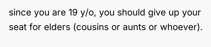 since you are 19 y/o, you should give up your...