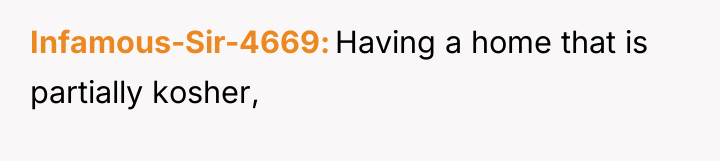 Infamous-Sir-4669 Having a home that is partially kosher,