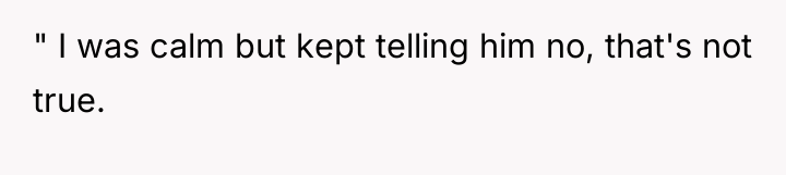 " I was calm but kept telling him no, that's...