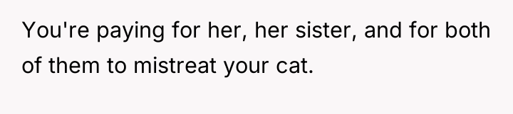You're paying for her, her sister, and for both of...