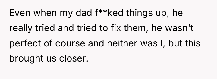 Even when my dad f**ked things up, he really tried...