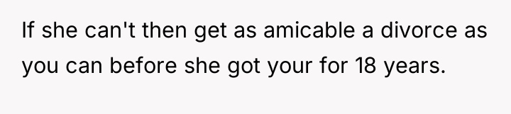 If she can't then get as amicable a divorce as...
