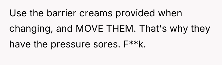 Use the barrier creams provided when changing, and MOVE THEM....