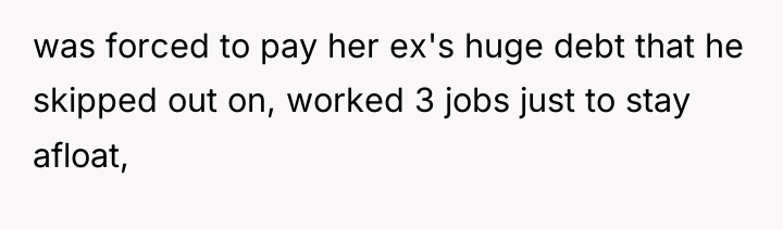 was forced to pay her ex's huge debt that he...