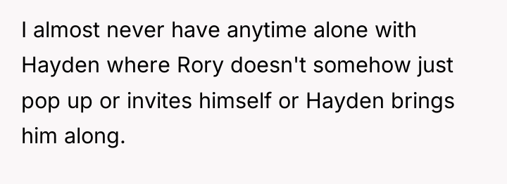 I almost never have anytime alone with Hayden where Rory...