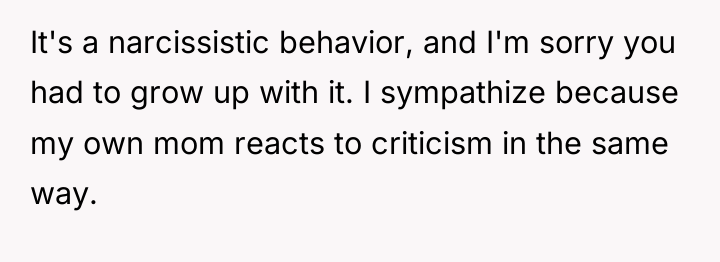 It's a narcissistic behavior, and I'm sorry you had to...