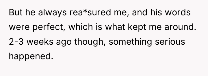 But he always rea*sured me, and his words were perfect,...