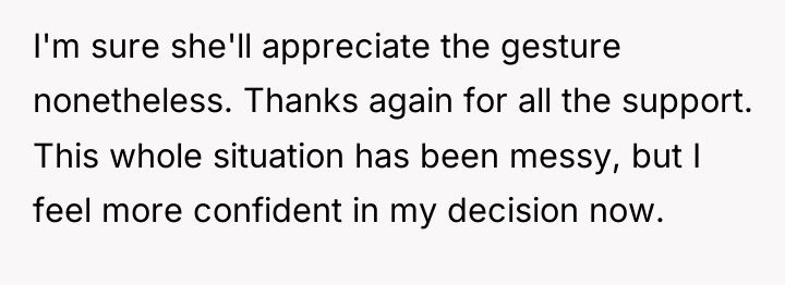 I'm sure she'll appreciate the gesture nonetheless. Thanks again for...