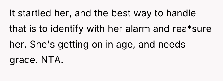 It startled her, and the best way to handle that...