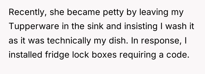 Recently, she became petty by leaving my Tupperware in the...