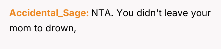 Accidental_Sage NTA. You didn't leave your mom to drown,