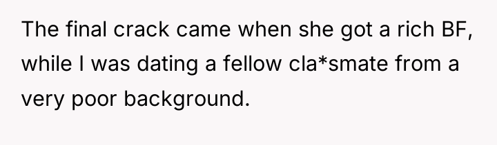 The final crack came when she got a rich BF,...