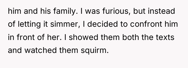 him and his family. I was furious, but instead of...