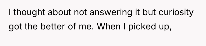 I thought about not answering it but curiosity got the...