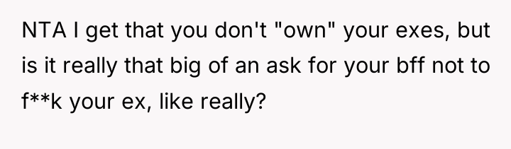 NTA I get that you don't "own" your exes, but...