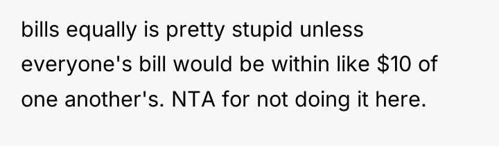 bills equally is pretty stupid unless everyone's bill would be...