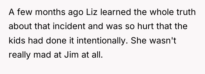 A few months ago Liz learned the whole truth about...