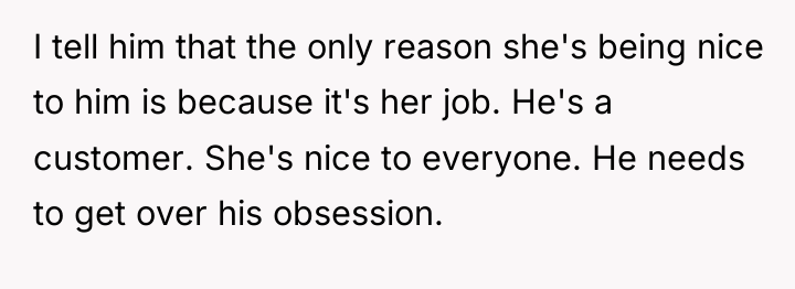 I tell him that the only reason she's being nice...