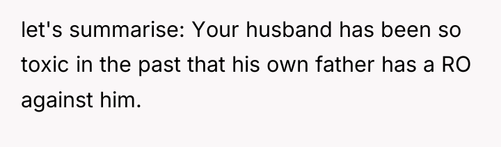 let's summarise: Your husband has been so toxic in the...