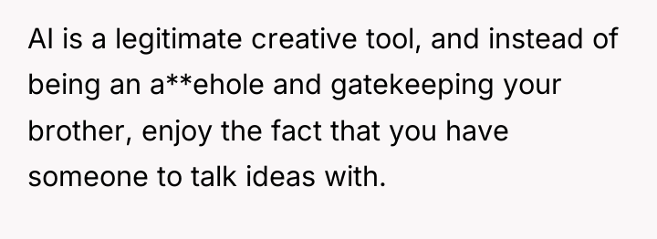AI is a legitimate creative tool, and instead of being...