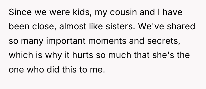 Since we were kids, my cousin and I have been...