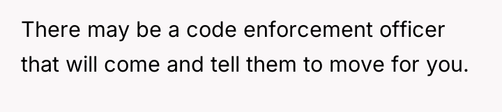 There may be a code enforcement officer that will come...