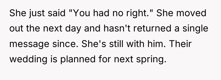 She just said "You had no right." She moved out...
