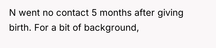 N went no contact 5 months after giving birth. For...
