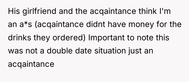 His girlfriend and the acqaintance think I'm an a*s (acqaintance...