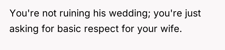 You're not ruining his wedding; you're just asking for basic...