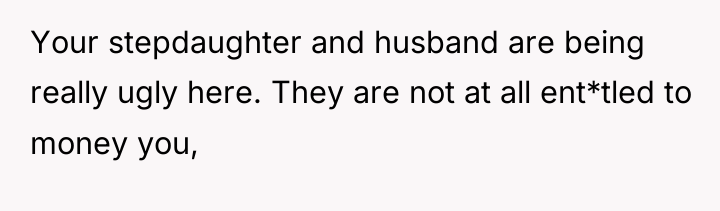 Your stepdaughter and husband are being really ugly here. They...