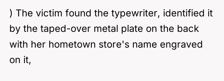 ) The victim found the typewriter, identified it by the...