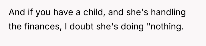 And if you have a child, and she's handling the...
