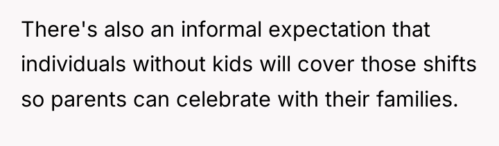 There's also an informal expectation that individuals without kids will...