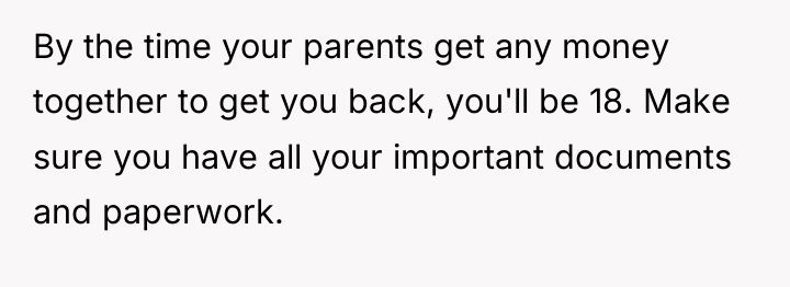 By the time your parents get any money together to...