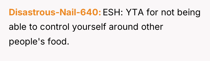 Disastrous-Nail-640 ESH: YTA for not being able to control yourself...