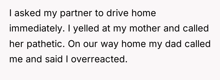 I asked my partner to drive home immediately. I yelled...