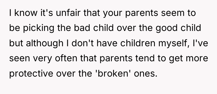 I know it's unfair that your parents seem to be...