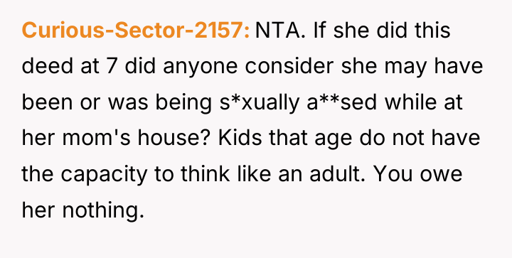 Curious-Sector-2157 NTA. If she did this deed at 7 did...