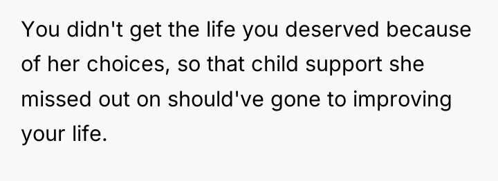 You didn't get the life you deserved because of her...